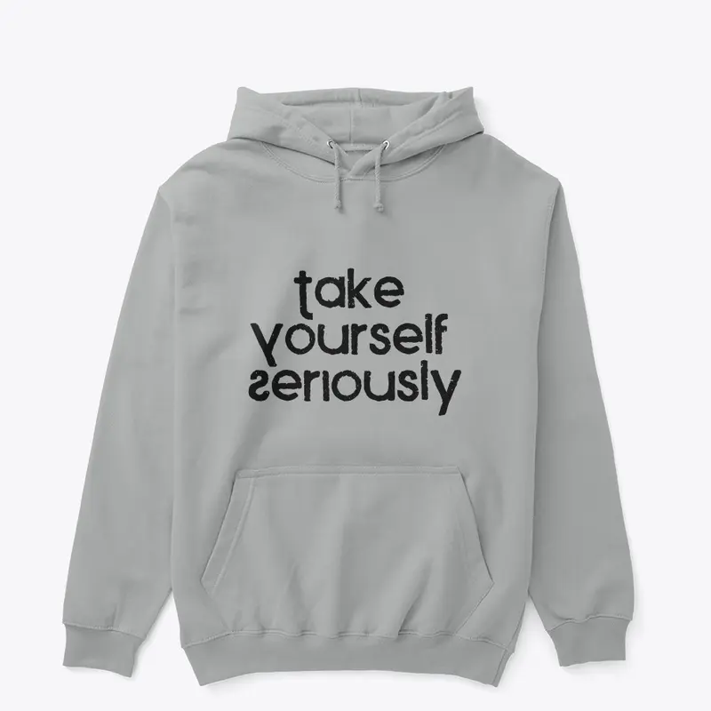 Take Yourself Seriously